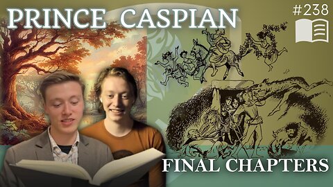 Episode 238: Prince Caspian - Final Chapters
