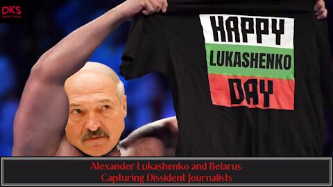 Alexander Lukashenko and Belarus Capturing Dissident Journalists