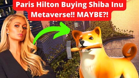 Paris Hilton to Buy Property and Interact with Shiba Inu Metaverse!?