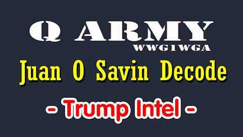 Juan O Savin Decode - Trump Intel May 2Q24 - 5/13/24..