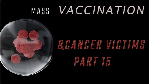 MASS VACCINATION AND CANCER VICTIMS PART 15