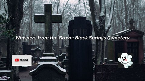 Whispers from the Grave: Black Springs Cemetery