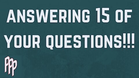 Answering 15 Of Your Questions! PPP Ep: 21