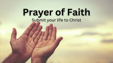 Prayer of Faith - Submit to Jesus Christ.