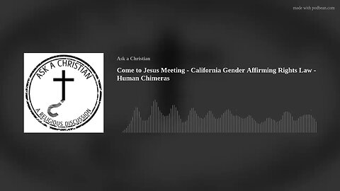 Come to Jesus Meeting - California Gender Affirming Rights Law - Human Chimeras