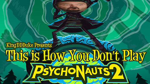 This is How You Don't Play Psychonauts 2 - Agent 16.51 KingDDDuke: The Goat Laugh Slayer Edition