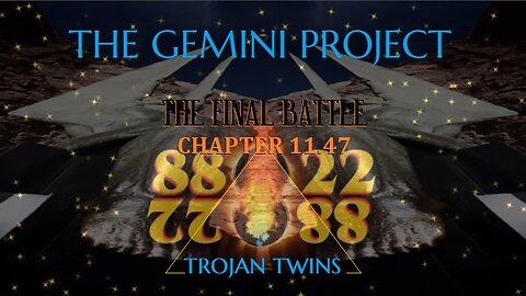 THE FINAL BATTLE- CHAPTER 11.47- THE GEMINI PROJECT: TROJAN TWINS HIDING IN THE BURNING BUSH AGENDA!