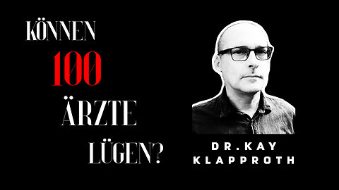 Dr. Kay Klapproth - "Können 100 Ärzte lügen?"