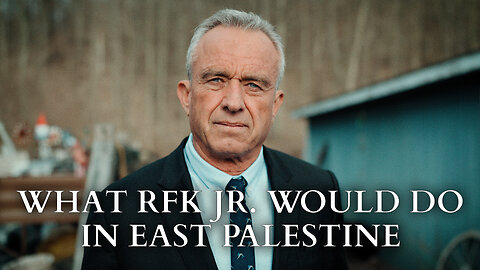 RFK Jr.: What I Would Do In East Palestine