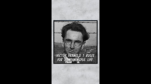 Victor Frankl's 3 Rules For A Meaningful Life
