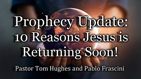 Prophecy Update: 10 Reasons Jesus Is Returning Soon!