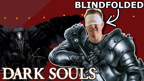 I Played Dark Souls Blindfolded