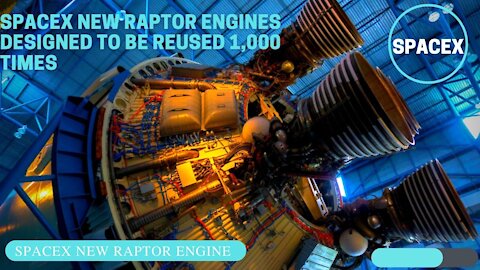 Spacex New Raptor Engines Designed To Be Reused 1,000 Times
