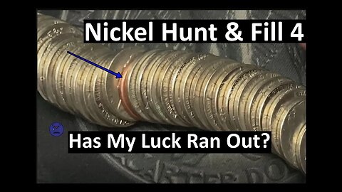Has my luck ran out? - Nickel Hunt & Fill 4