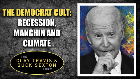 The Democrat CULT: Recession, Manchin and Climate