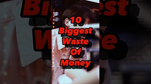 10 Biggest Waste Of Money #money
