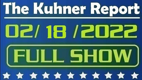 The Kuhner Report 02/18/2022 [FULL SHOW] U.S. Freedom Convoy will descend on Washington on March 6th