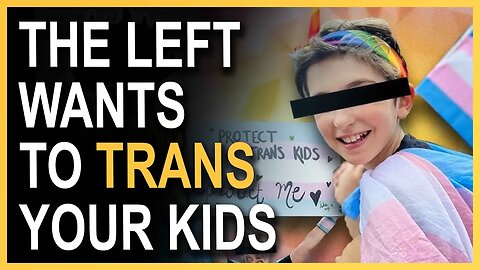 This Is Child Abuse! The Left Wants To Trans Your Kids.