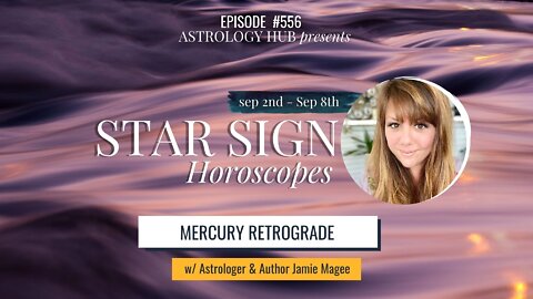 [STAR SIGN HOROSCOPES WEEKLY] September 2 - September 8, 2022 w/ Astrologer Jamie Magee