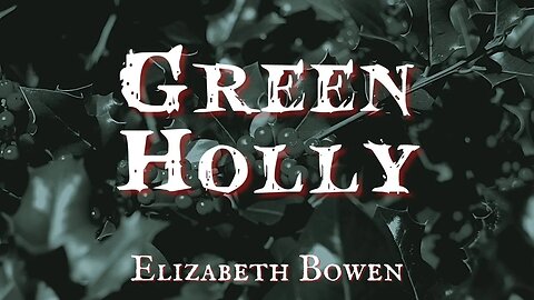Green Holly by Elizabeth Bowen #audiobook #christmasstory