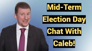 Mid-Term Election Day Chat with Caleb!