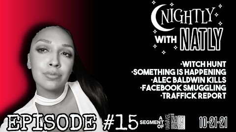 Nightly with Natly Episode #15 | Witch hunt, Alec Baldwin kills, Facebook smuggling, Traffick Report