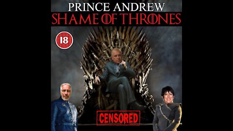 PRINCE ANDREW - 'SHAME OF THRONES' 👀💥💥📢📢💊💊 18+ ADULT CONTENT