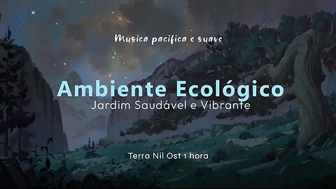 Música Relaxante e Ecológica para Crescimento de Plantas | Terra Nil OST 1h