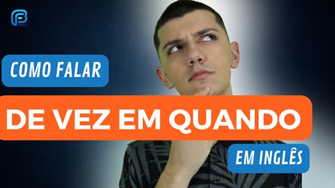 DE VEZ EM QUANDO | Como falar essa EXPRESSÃO em inglês?