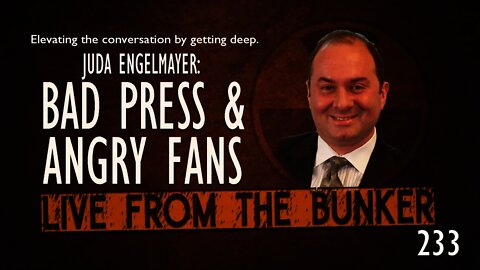 Live From The Bunker 233: Bad Press & Angry Fans