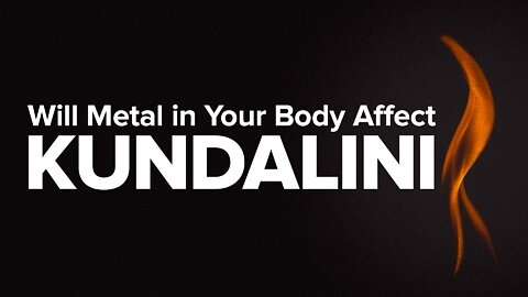 Will Metal In Your Body Affect Kundalini?