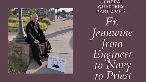 General Quarters: Fr. David Jenuwine and His Vocation to Priesthood. Part 1 of 2.