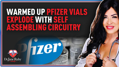 LIVE: Warmed Up Pfizer Vials Explode With Self Assembling Circuitry