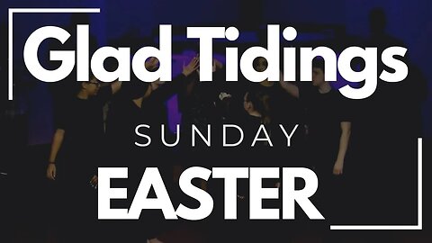Easter Sunday • Glad Tidings Flint • April 9, 2023