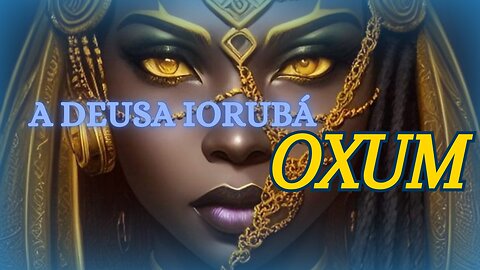 Oxum, a Deusa dos Rios e do Amor na Mitologia Iorubá