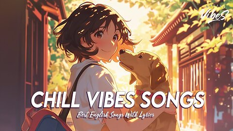 Chill Vibes Songs 🌈 New Tiktok Viral Songs Motivational English Songs With Lyrics