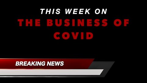 THE BUSINESS OF COVID Ep. 1: ARE WE PATIENTS, SUBJECTS OR VICTIMS OF AN EXPERIMENTAL VACCINE