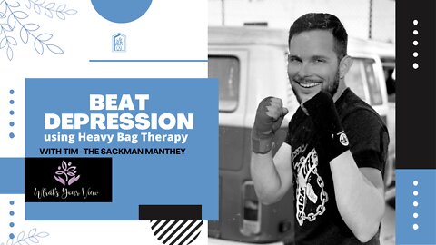 Beat Depression using Heavy Bag Therapy with Tim-The Sackman Manthey