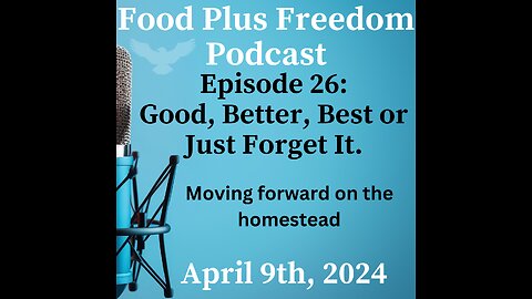 Episode 26: Good, Better, Best Method of Homesteading Decision Making