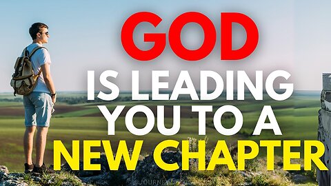 GOD is Leading you to a NEW CHAPTER, Don't lose Faith