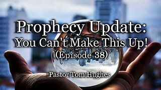 Prophecy Update: You Can't Make This Up! Episode 38 | They Don’t Know Why They Are Protesting