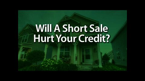 Will A Short Sale Hurt Your Credit?