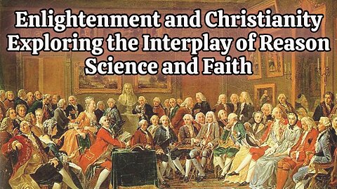 Enlightenment and Christianity Exploring the Interplay of Reason Science and Faith