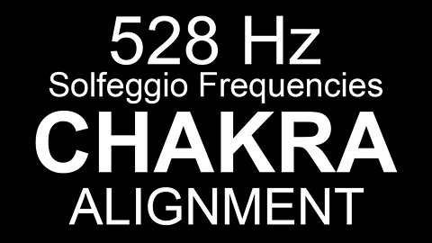 Chakra Alignment - 528 Hz Solfeggio Frequencies