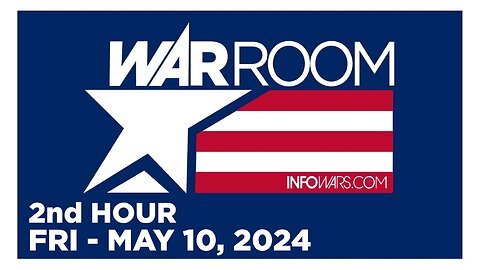 WAR ROOM [2 of 3] Friday 5/10/24 • News, Reports & Analysis • Infowars