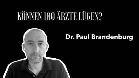 Dr. Paul Brandenburg - "Können 100 Ärzte lügen?"
