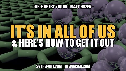 IT'S IN ALL OF US & THIS IS HOW TO GET IT OUT! -- DR. ROBERT YOUNG & MATT HAZEN