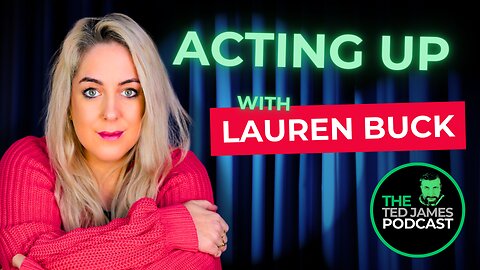 The Ted James Podcast - Episode 5: Acting Up with Lauren Buck