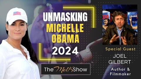 MEL K & BRILLIANT FILMMAKER JOEL GILBERT ON HIS NEW FILM MICHELLE OBAMA 2024 7-3-22