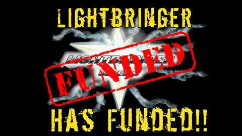 LIGHTBRINGER HAS FUNDED!!